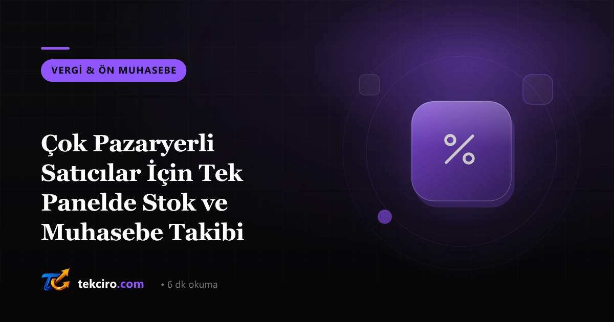 Çok Pazaryerli Satıcılar İçin Tek Panelde Stok ve Muhasebe Takibi