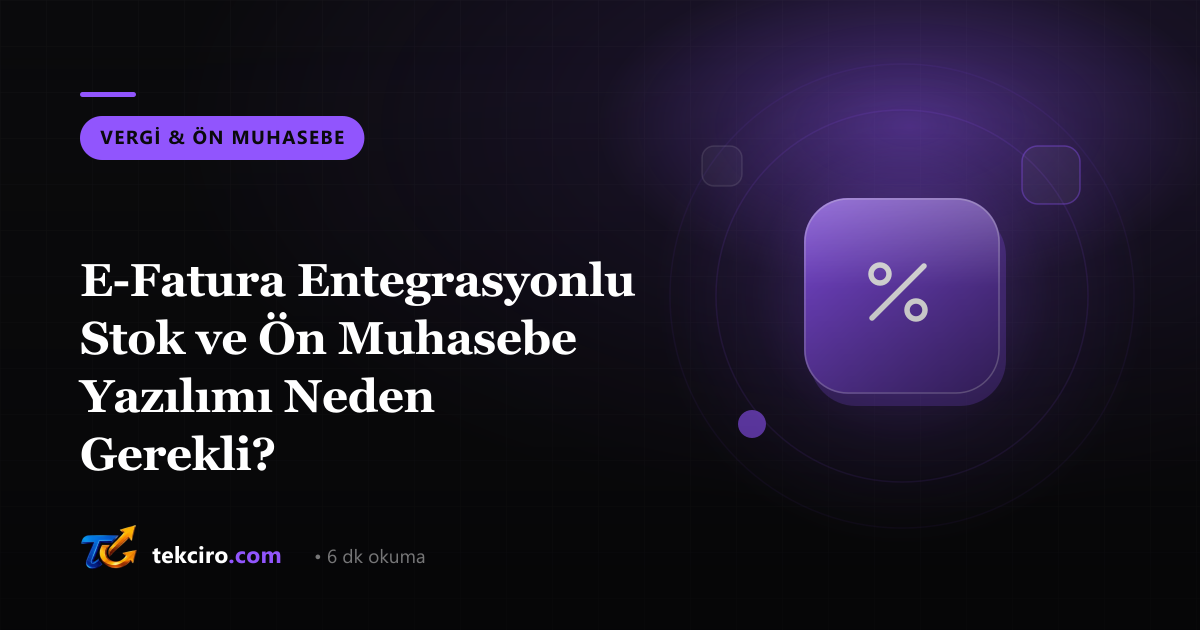 E-Fatura Entegrasyonlu Stok ve Ön Muhasebe Yazılımı Neden Gerekli?