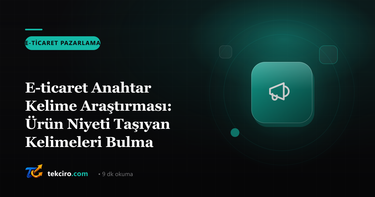 E-ticaret Anahtar Kelime Araştırması: Ürün Niyeti Taşıyan Kelimeleri Bulma