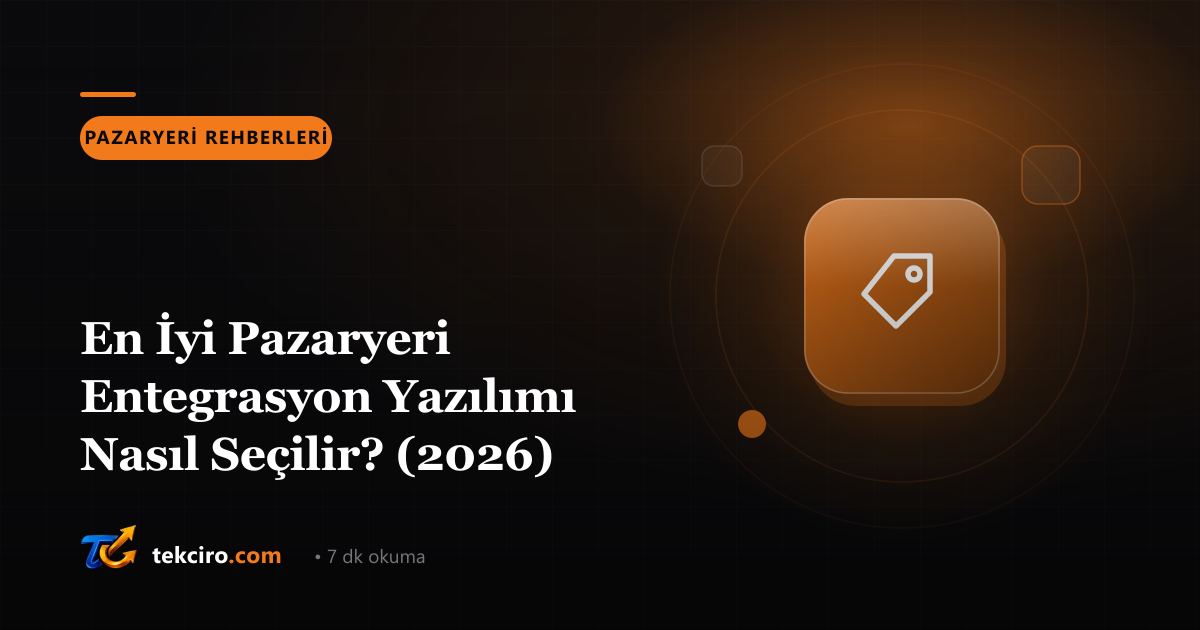 En İyi Pazaryeri Entegrasyon Yazılımı Nasıl Seçilir? (2026)