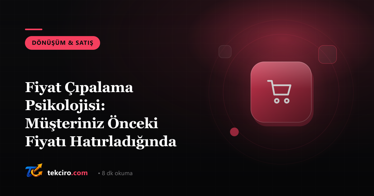 Fiyat Çıpalama Psikolojisi: Müşteriniz Önceki Fiyatı Hatırladığında Neden Daha Fazla Satarsınız?