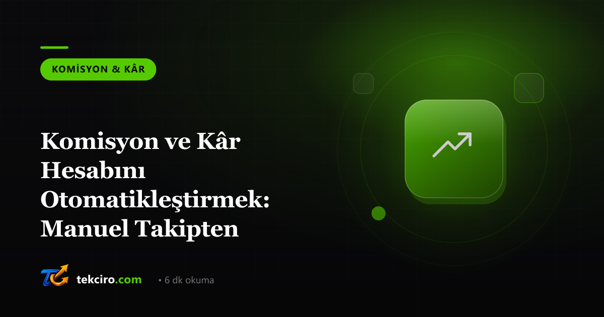 Komisyon ve Kâr Hesabını Otomatikleştirmek: Manuel Takipten Kurtulmanın Yolu