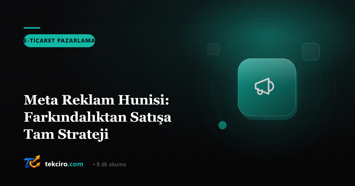 Meta Reklam Hunisi: Farkındalıktan Satışa Tam Strateji