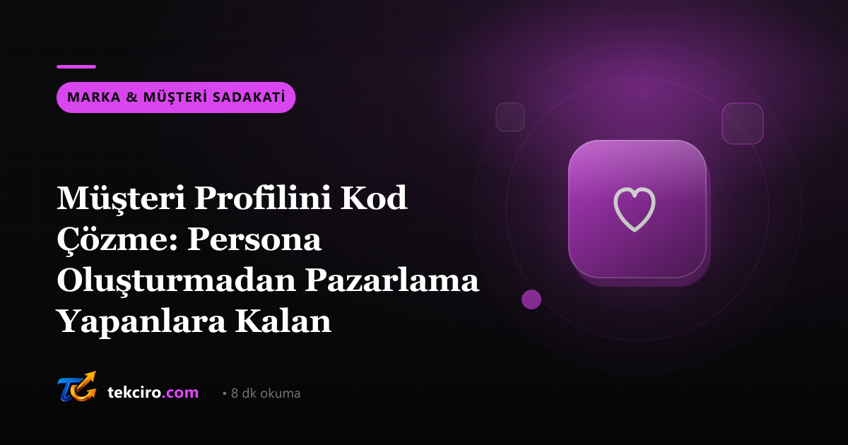 Müşteri Profilini Kod Çözme: Persona Oluşturmadan Pazarlama Yapanlara Kalan Maliyet