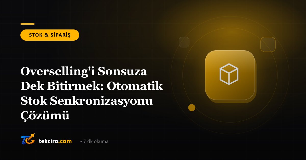 Overselling'i Sonsuza Dek Bitirmek: Otomatik Stok Senkronizasyonu Çözümü