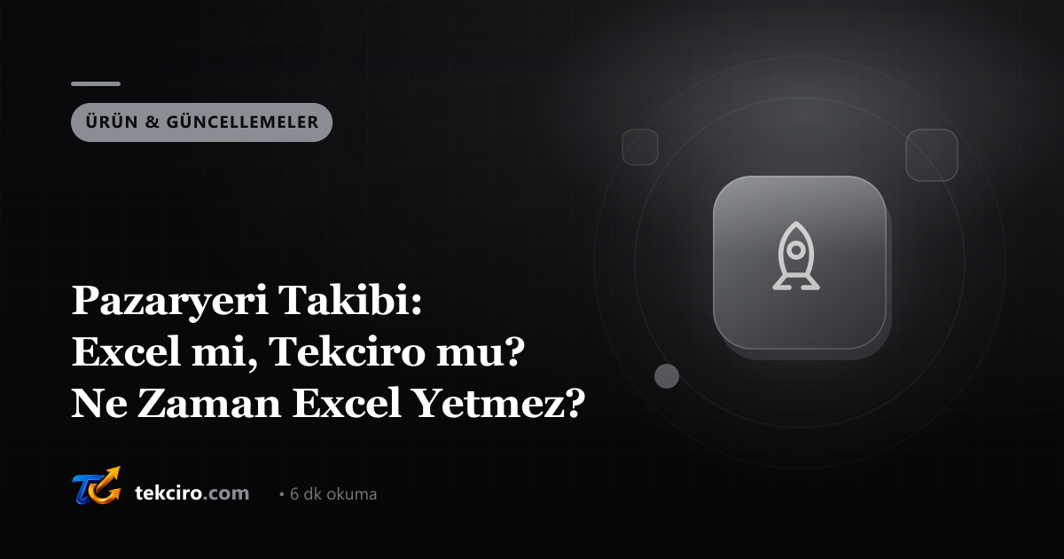 Pazaryeri Takibi: Excel mi, Tekciro mu? Ne Zaman Excel Yetmez?