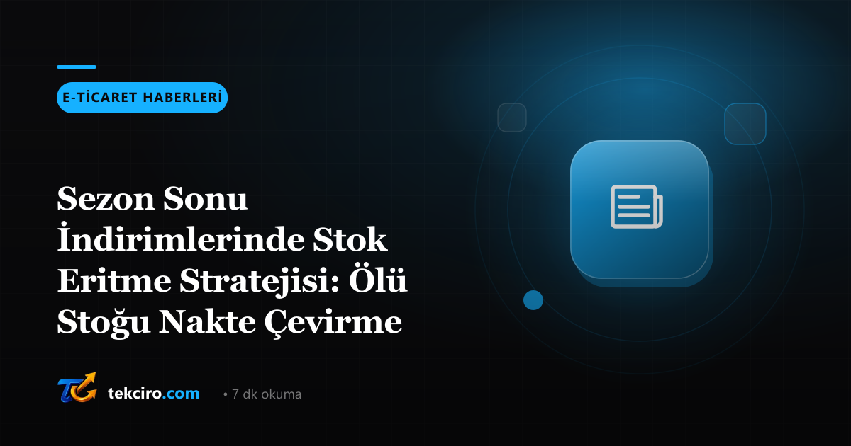 Sezon Sonu İndirimlerinde Stok Eritme Stratejisi: Ölü Stoğu Nakte Çevirme