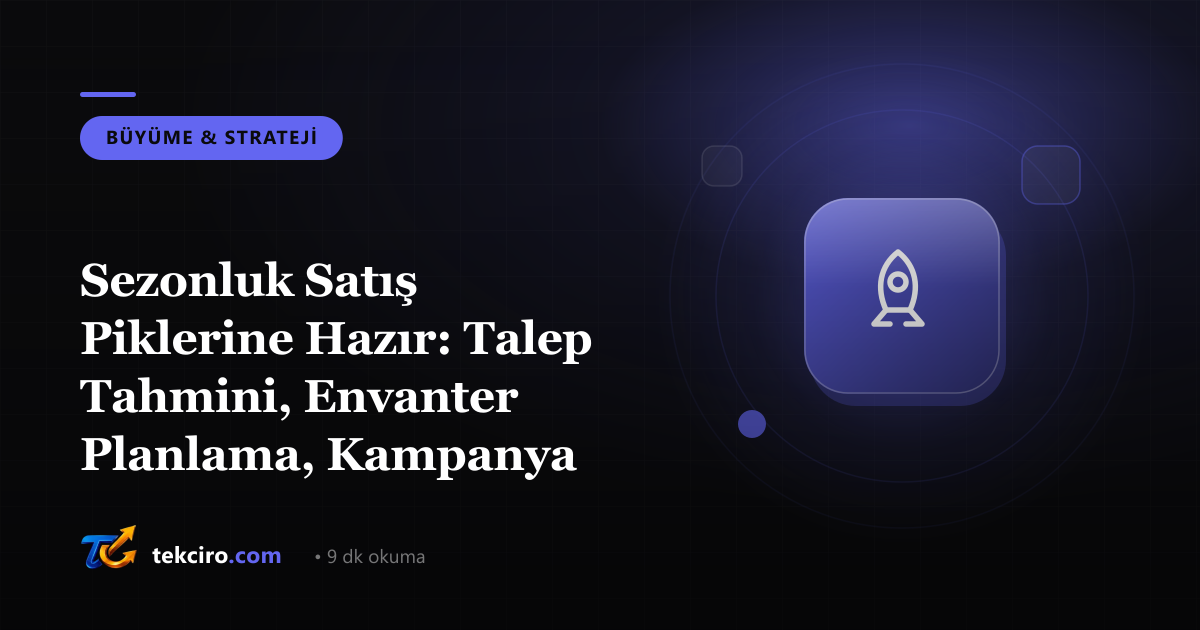 Sezonluk Satış Piklerine Hazır: Talep Tahmini, Envanter Planlama, Kampanya Takvimi 2026