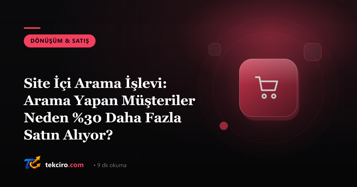 Site İçi Arama İşlevi: Arama Yapan Müşteriler Neden %30 Daha Fazla Satın Alıyor?
