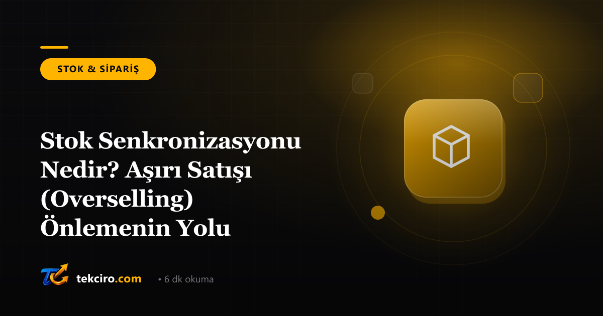 Stok Senkronizasyonu Nedir? Aşırı Satışı (Overselling) Önlemenin Yolu