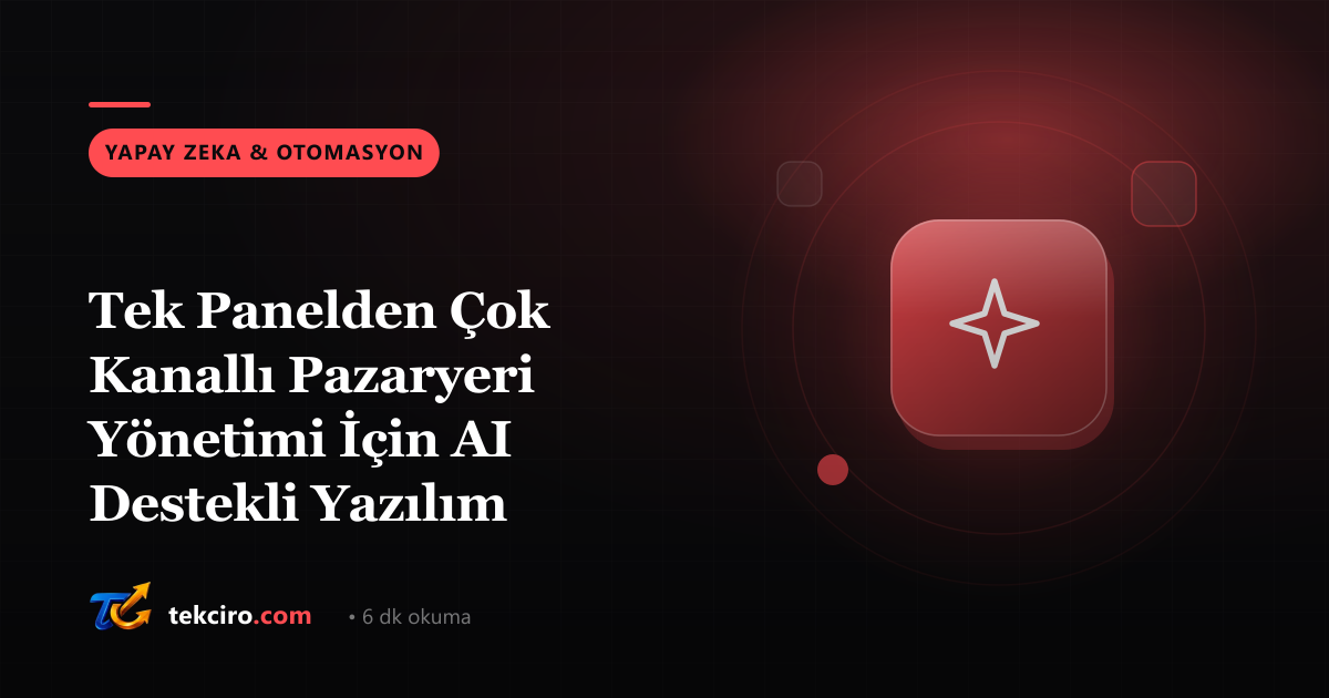 Tek Panelden Çok Kanallı Pazaryeri Yönetimi İçin AI Destekli Yazılım