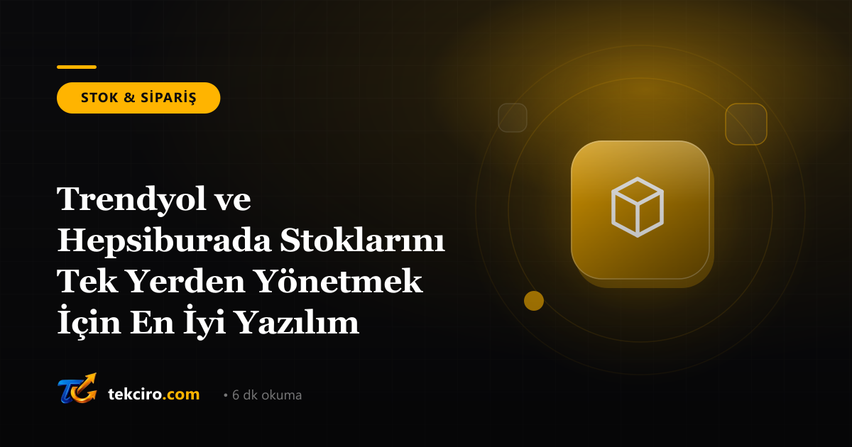Trendyol ve Hepsiburada Stoklarını Tek Yerden Yönetmek İçin En İyi Yazılım