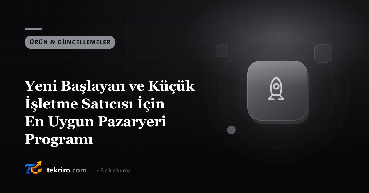 Yeni Başlayan ve Küçük İşletme Satıcısı İçin En Uygun Pazaryeri Programı